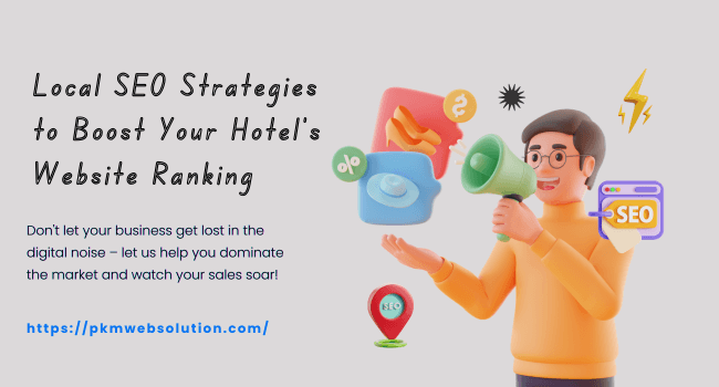 Local SEO Strategies to Boost Your Hotel’s Website Ranking